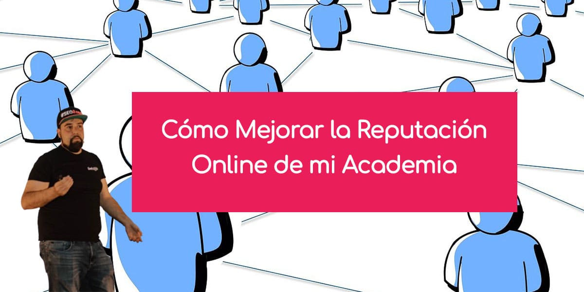 Cómo Mejorar la Reputación Online de mi Academia - David Ayala